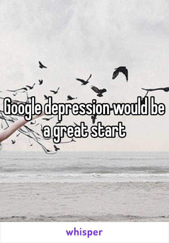 Google depression would be a great start