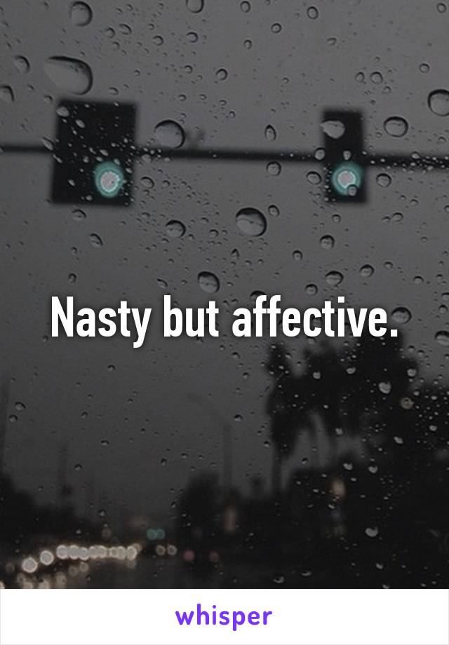 Nasty but affective.