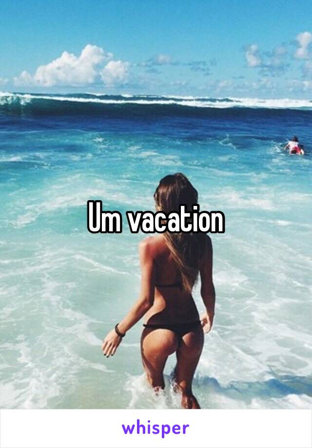 Um vacation