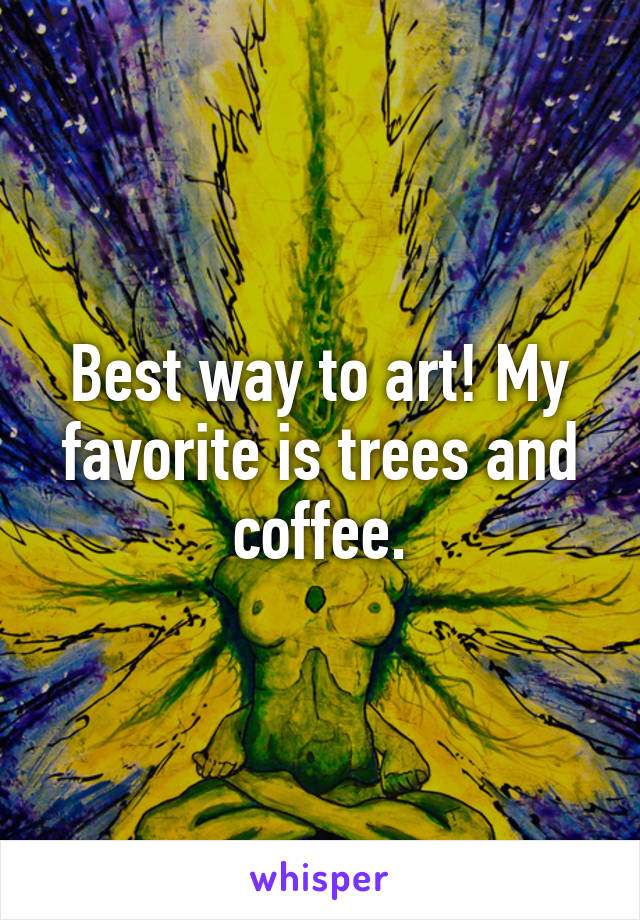 Best way to art! My favorite is trees and coffee.