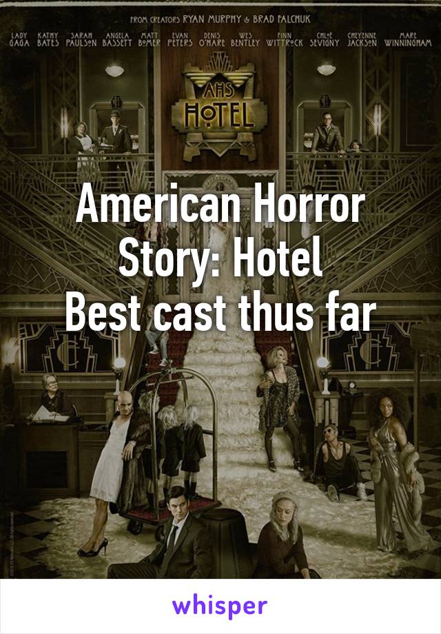 American Horror Story: Hotel
Best cast thus far

