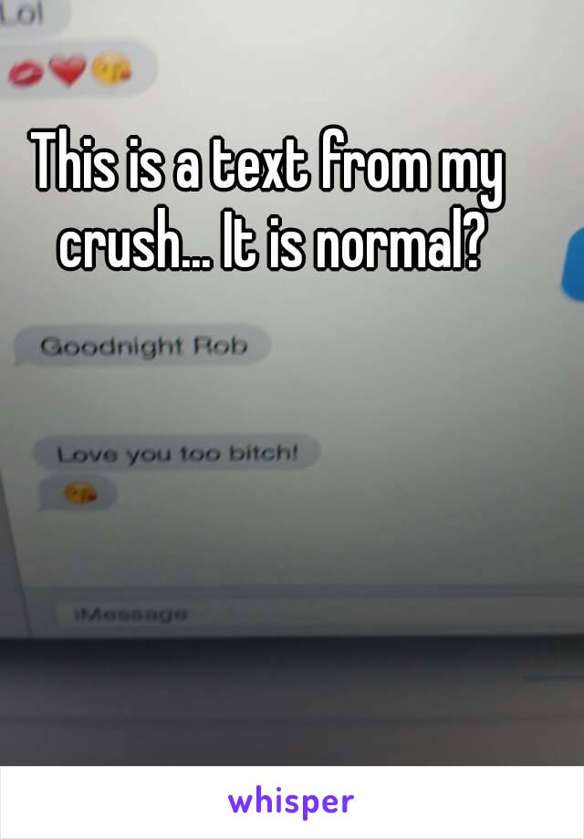 This is a text from my crush... It is normal?