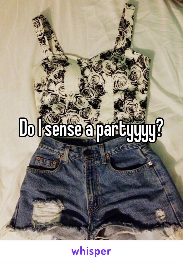 Do I sense a partyyyy?