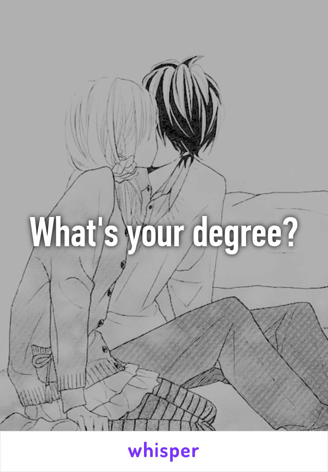 What's your degree?