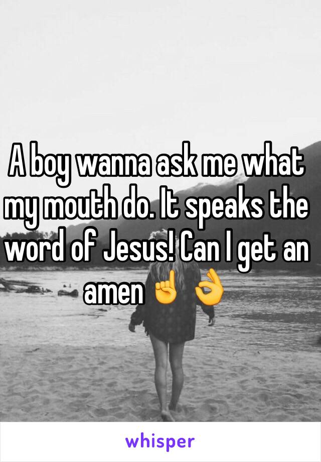 A boy wanna ask me what my mouth do. It speaks the word of Jesus! Can I get an amen☝️👌