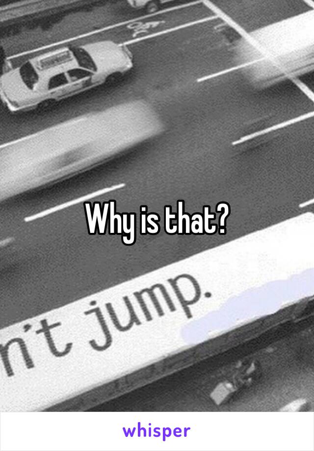 Why is that?