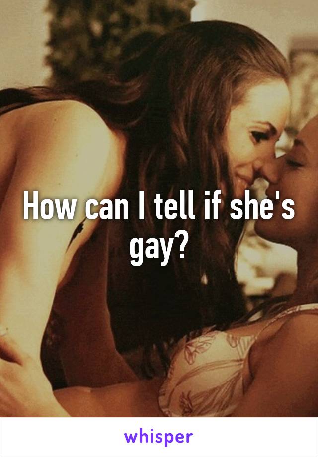 How can I tell if she's gay?