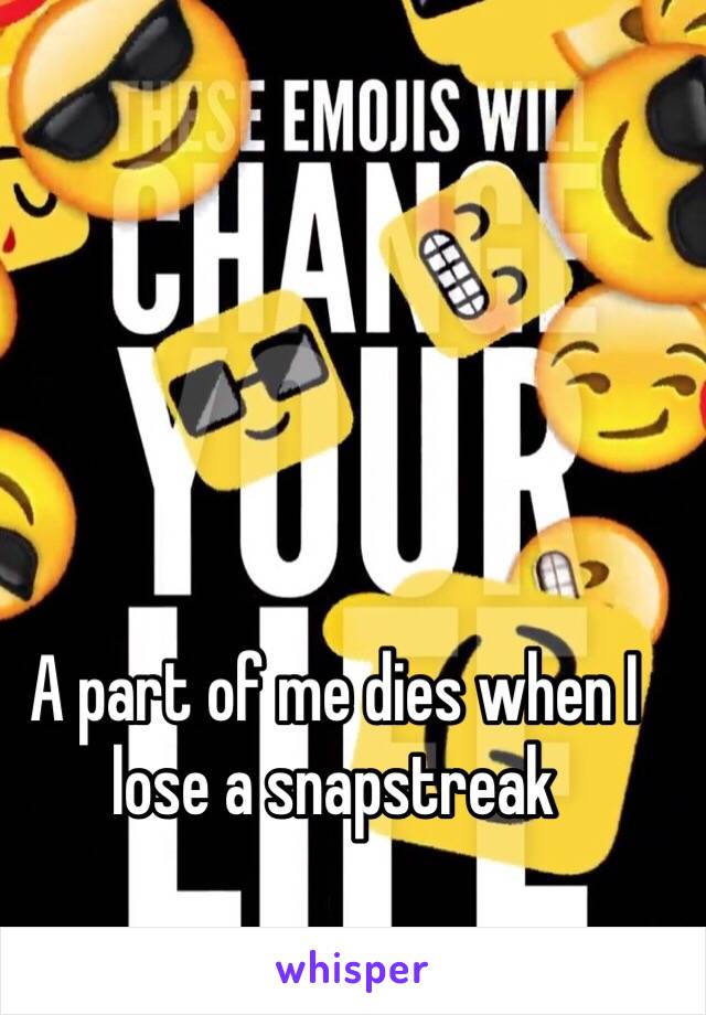 A part of me dies when I lose a snapstreak