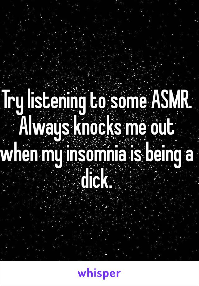 Try listening to some ASMR. Always knocks me out when my insomnia is being a dick. 