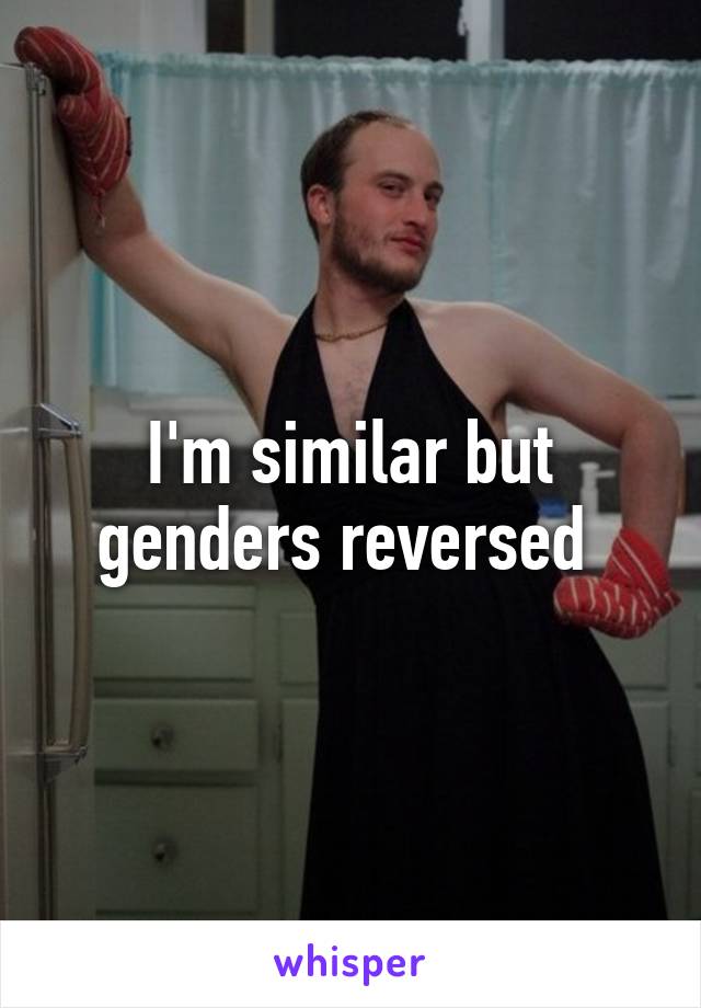I'm similar but genders reversed 