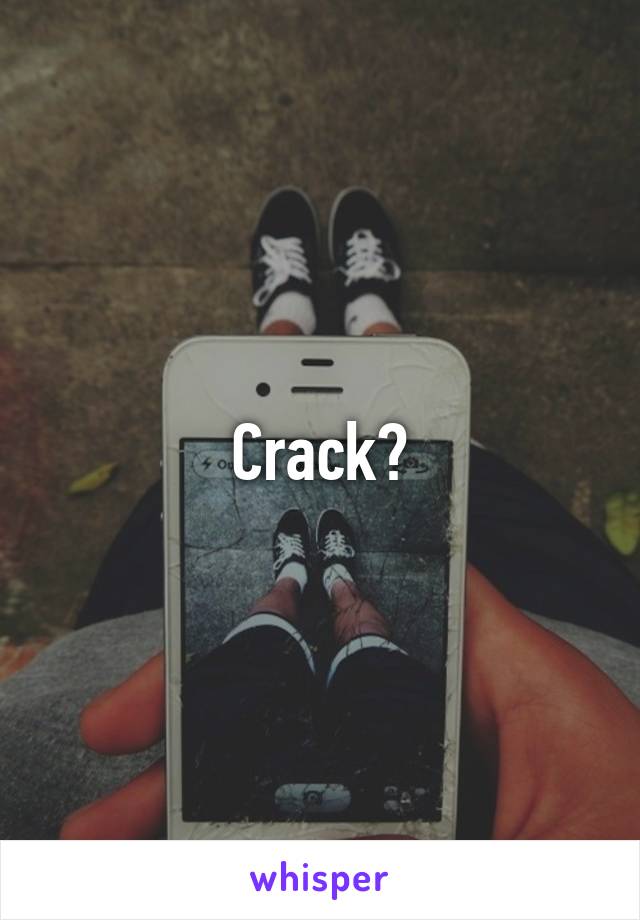 Crack?