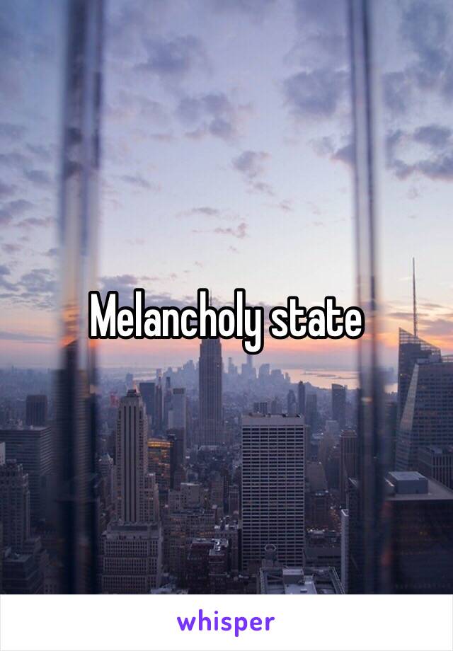 Melancholy state 