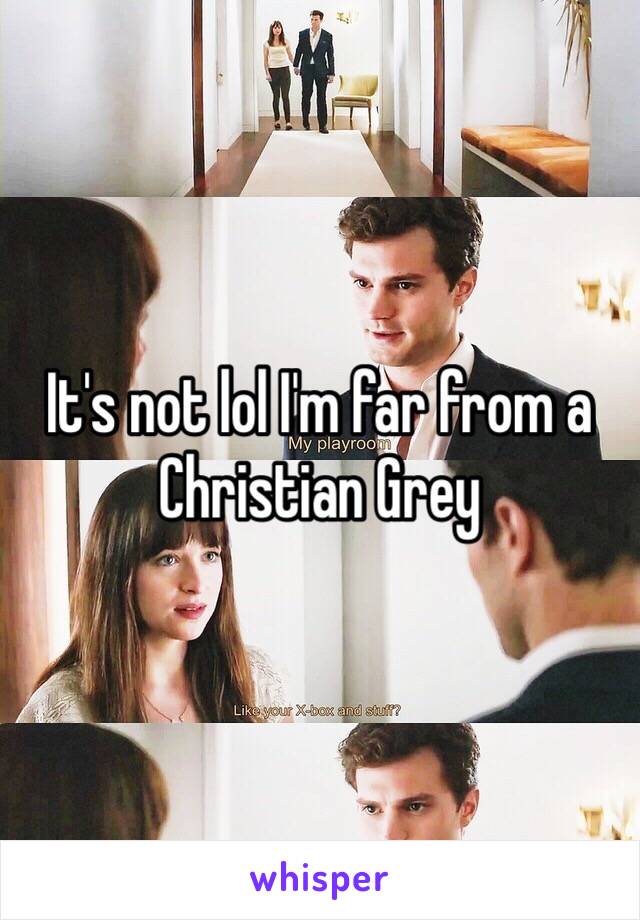 It's not lol I'm far from a Christian Grey