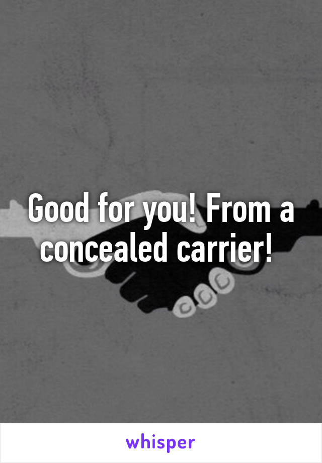 Good for you! From a concealed carrier! 