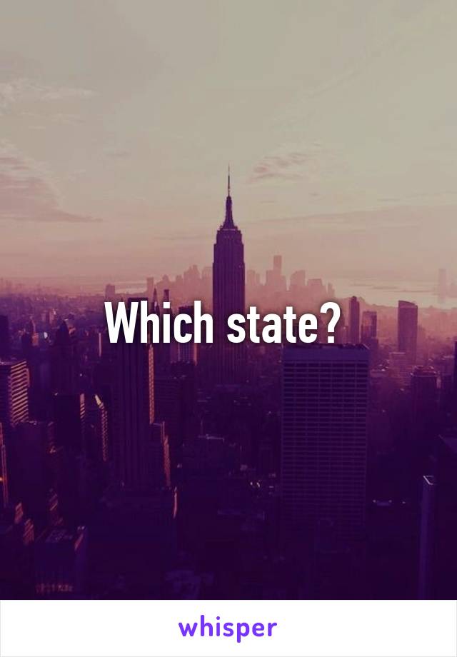 Which state? 