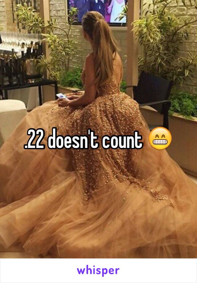 .22 doesn't count 😁