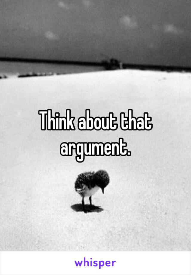 Think about that argument.