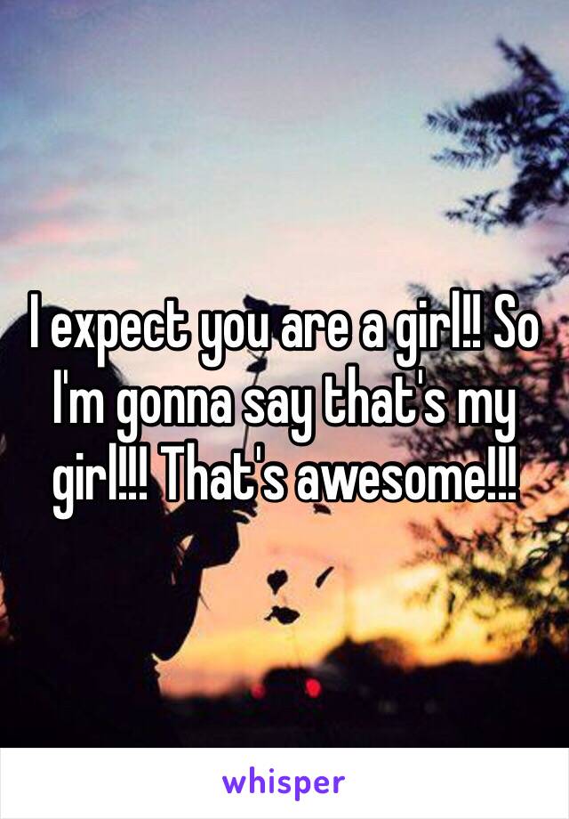 I expect you are a girl!! So I'm gonna say that's my girl!!! That's awesome!!!