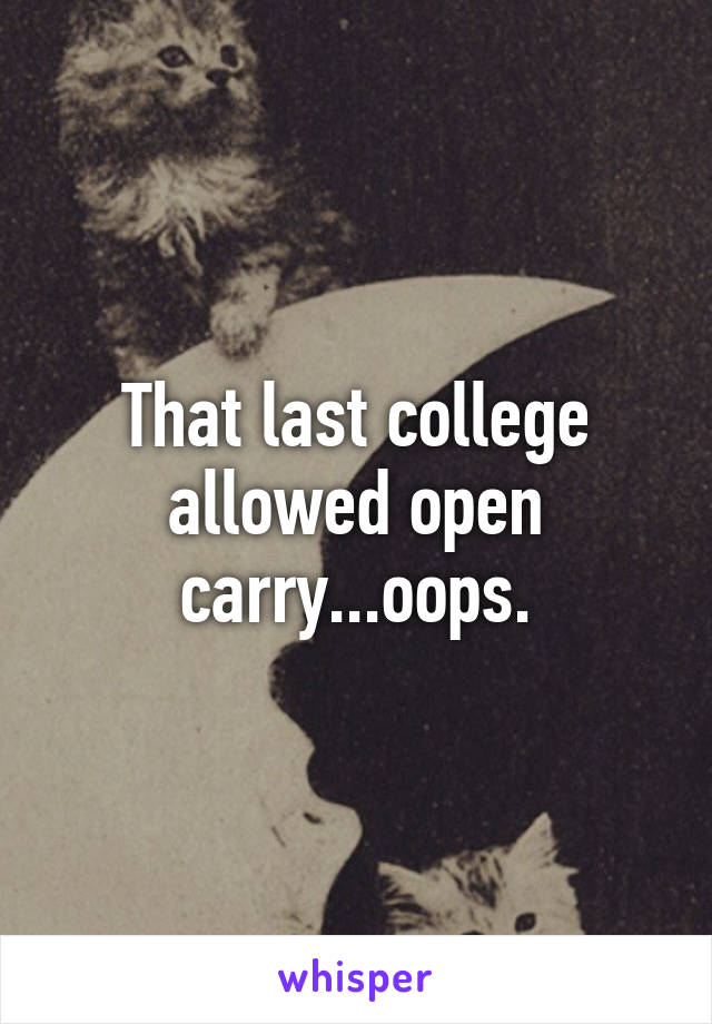 That last college allowed open carry...oops.