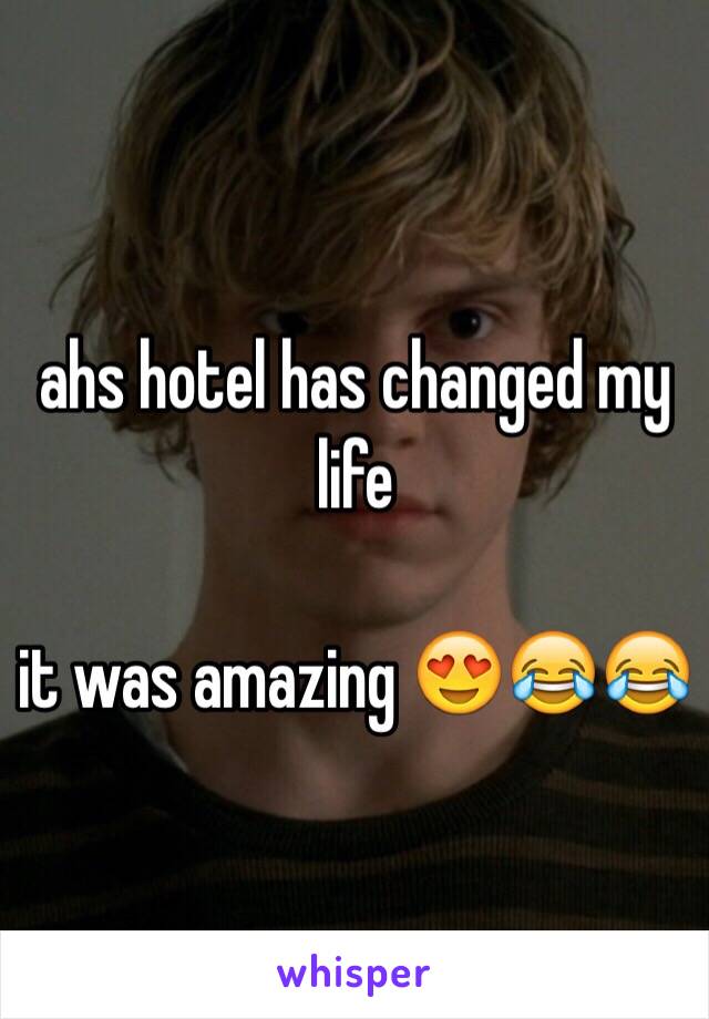 ahs hotel has changed my life

it was amazing 😍😂😂