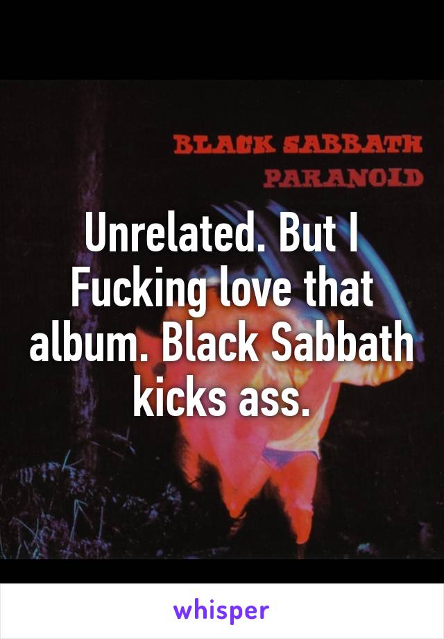 Unrelated. But I Fucking love that album. Black Sabbath kicks ass.