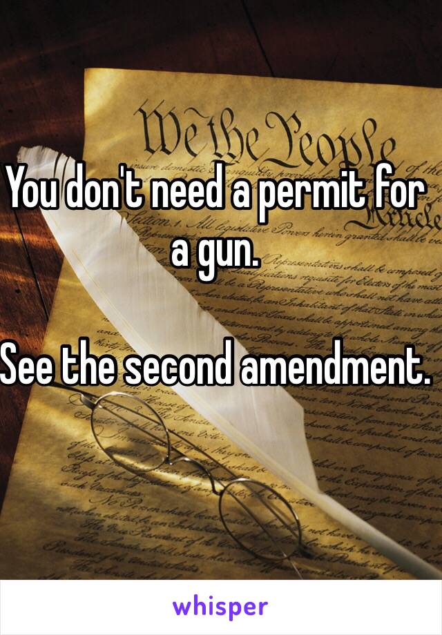 You don't need a permit for a gun. 

See the second amendment. 