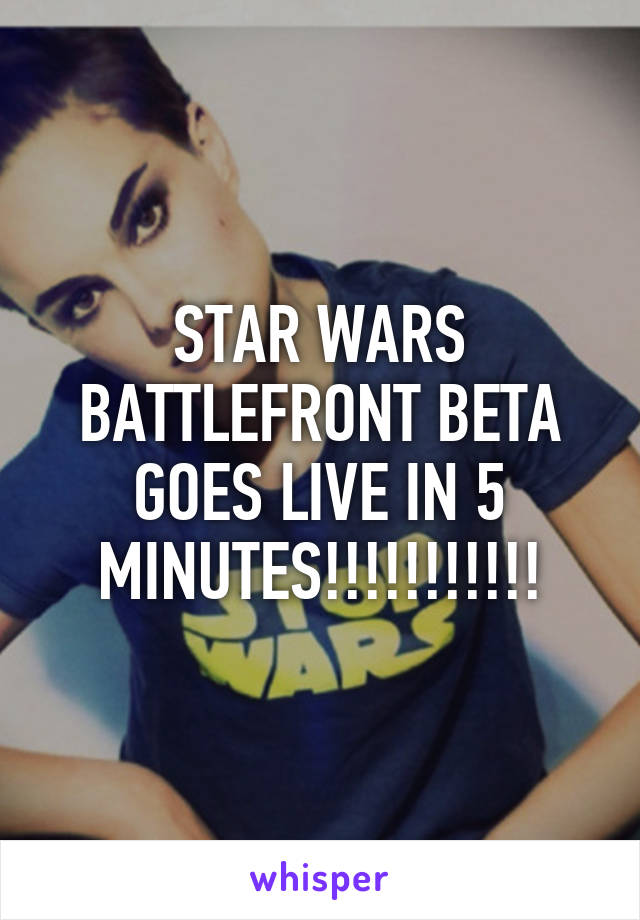 STAR WARS BATTLEFRONT BETA GOES LIVE IN 5 MINUTES!!!!!!!!!!!