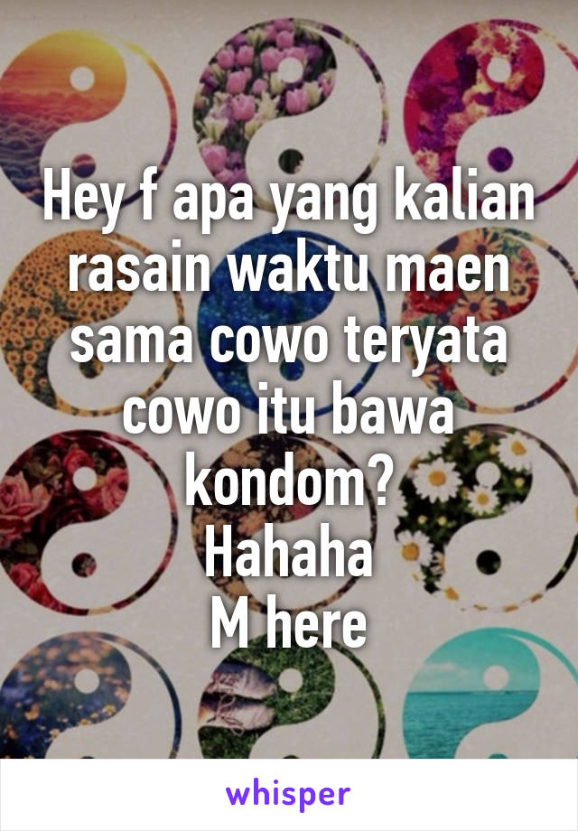 Hey f apa yang kalian rasain waktu maen sama cowo teryata cowo itu bawa kondom?
Hahaha
M here