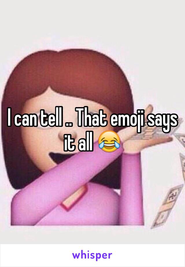 I can tell .. That emoji says it all 😂