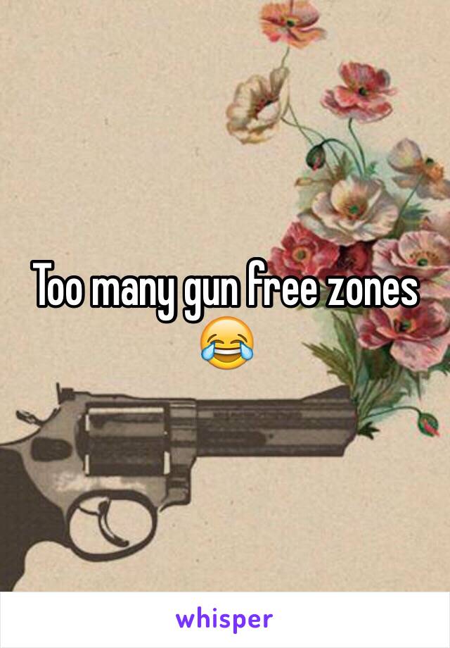 Too many gun free zones 😂