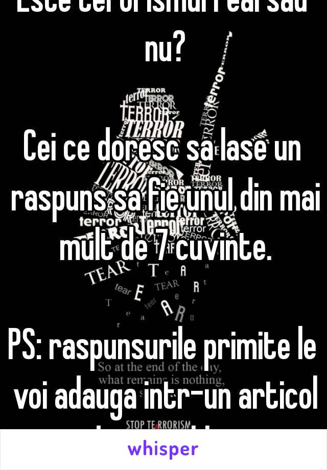 Este terorismul real sau nu?

Cei ce doresc sa lase un raspuns sa fie unul din mai mult de 7 cuvinte.

PS: raspunsurile primite le voi adauga intr-un articol de pe un blog.