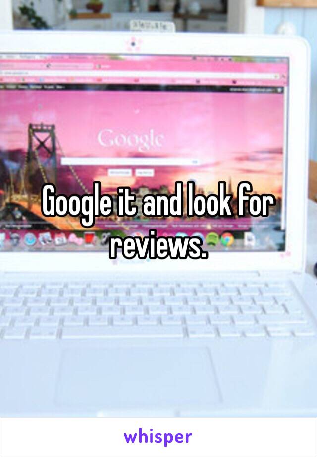 Google it and look for reviews.