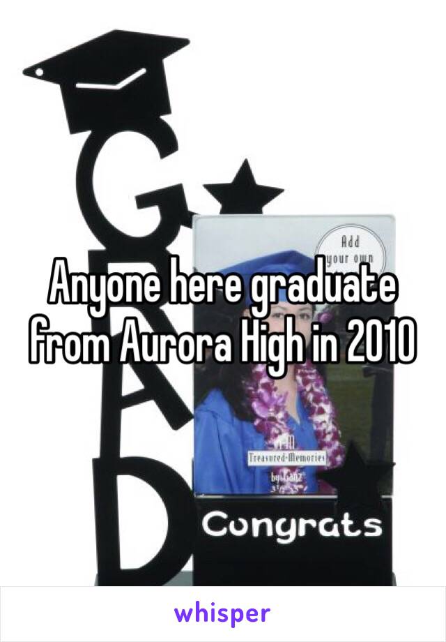 Anyone here graduate from Aurora High in 2010