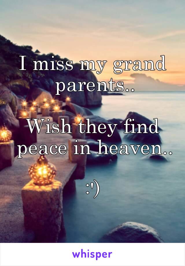 I miss my grand parents..

Wish they find peace in heaven..

:')