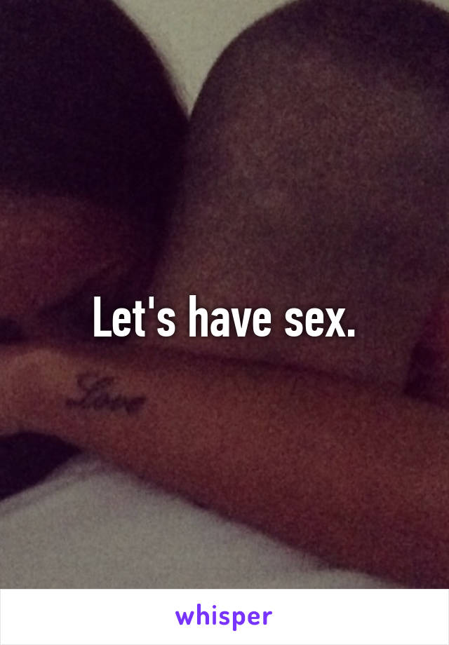 Let's have sex.