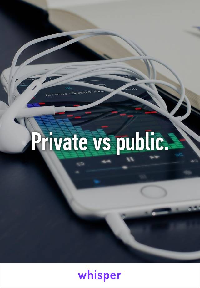 Private vs public.