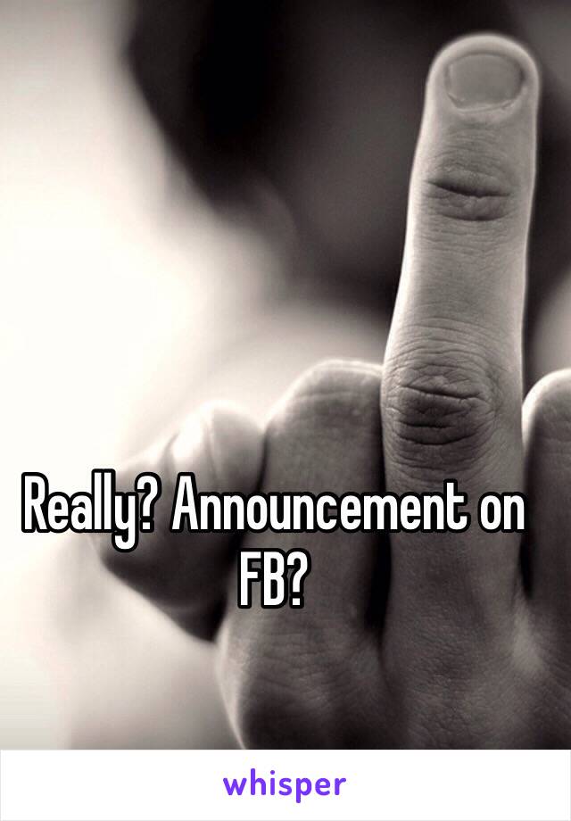 Really? Announcement on FB? 