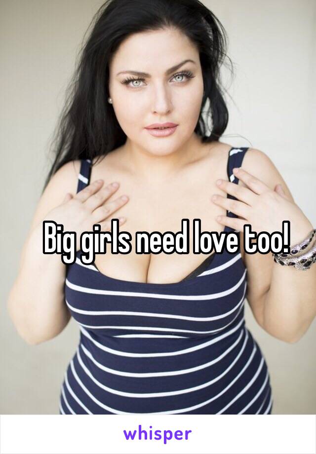 Big girls need love too!