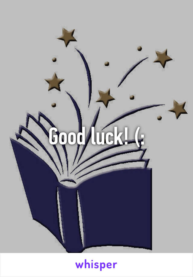 Good luck! (: