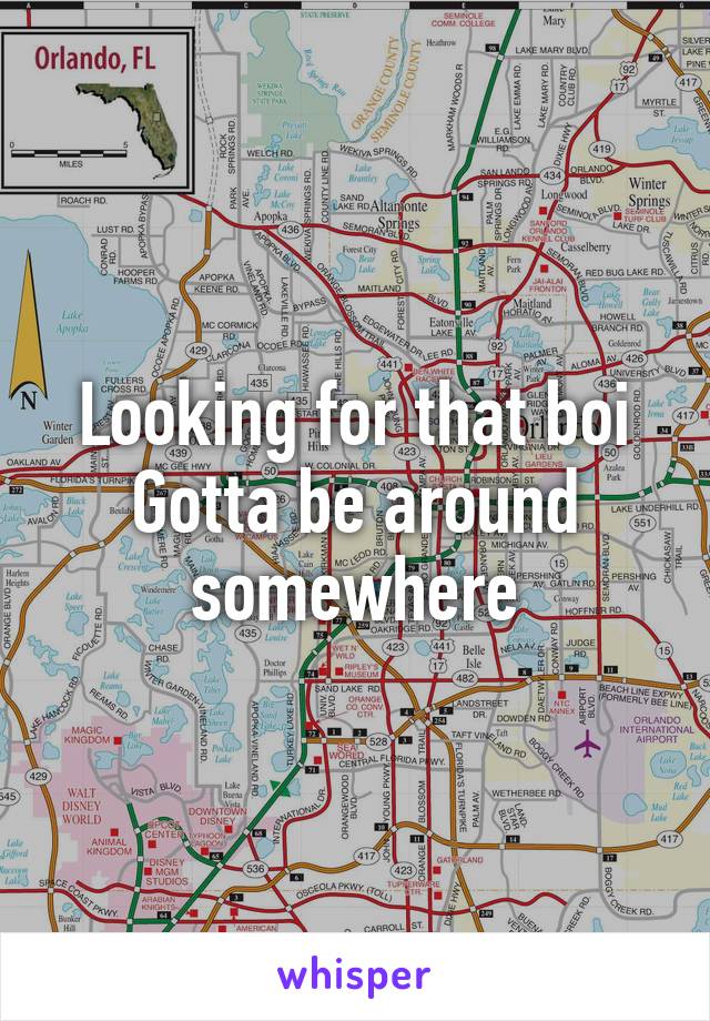 Looking for that boi
Gotta be around somewhere