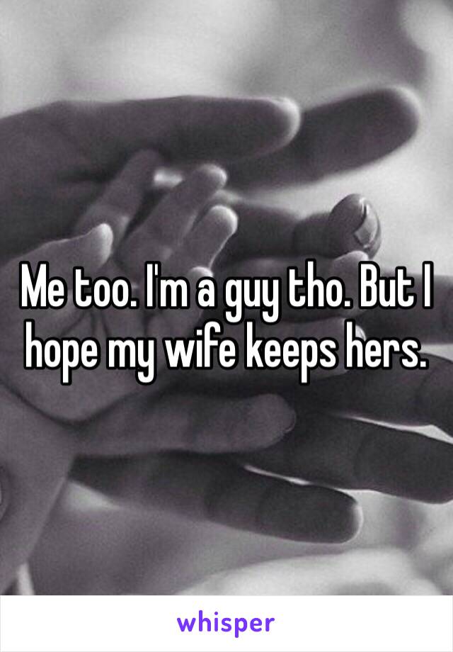 Me too. I'm a guy tho. But I hope my wife keeps hers. 