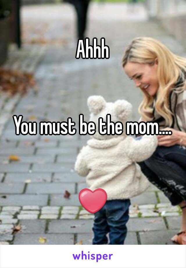 Ahhh


You must be the mom....


❤