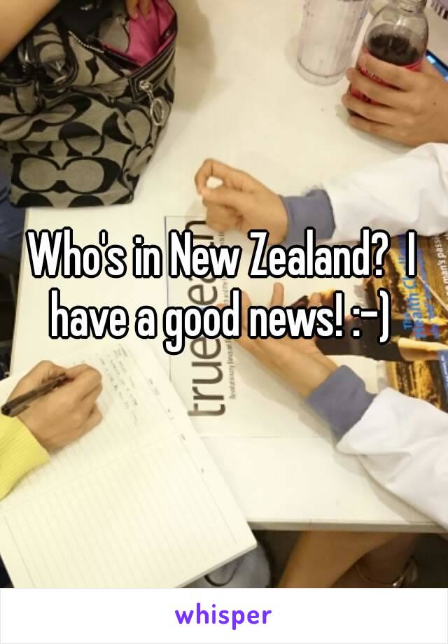 Who's in New Zealand?  I have a good news! :-) 
