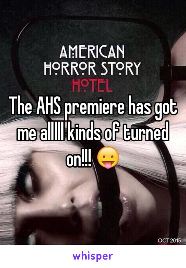 The AHS premiere has got me alllll kinds of turned on!!! 😛