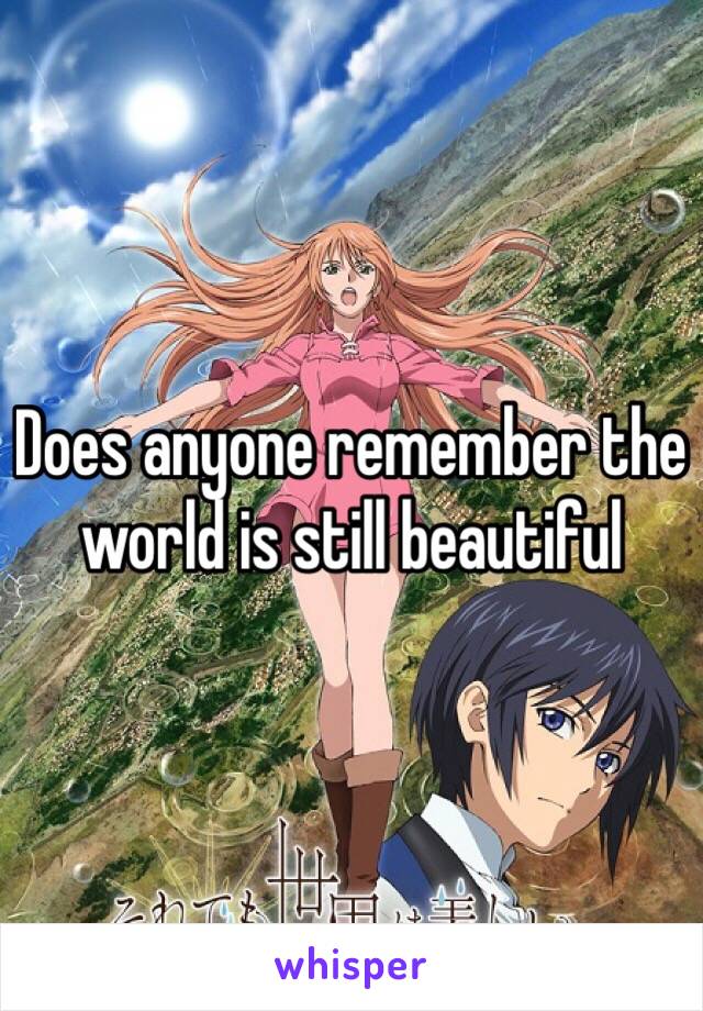 Does anyone remember the world is still beautiful 