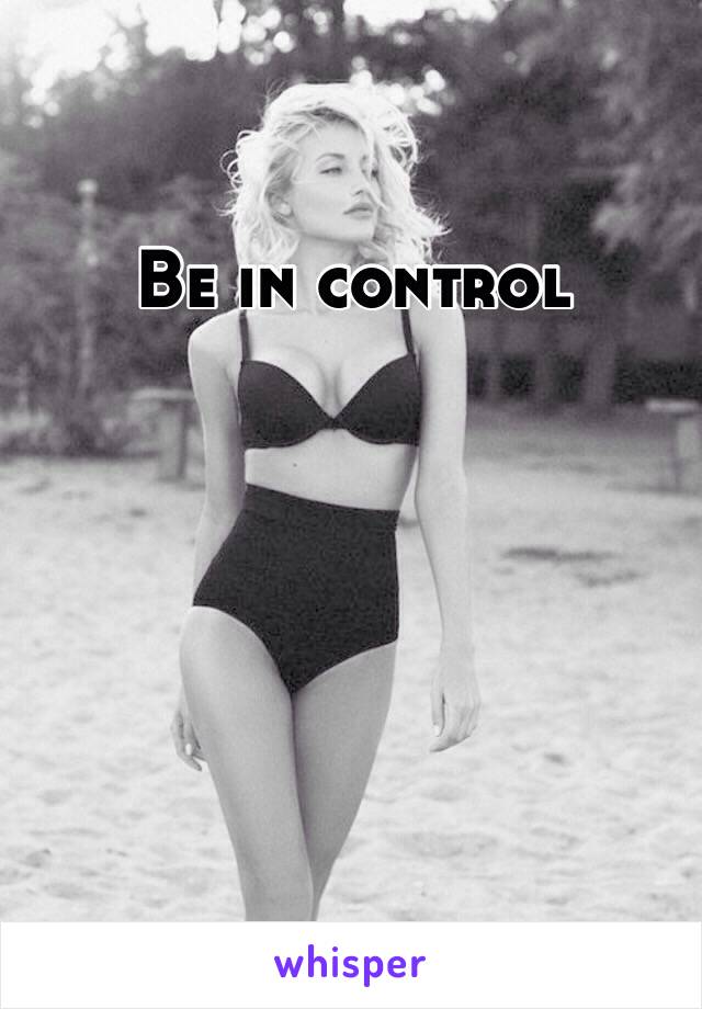 Be in control 