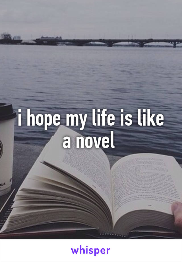 i hope my life is like a novel 