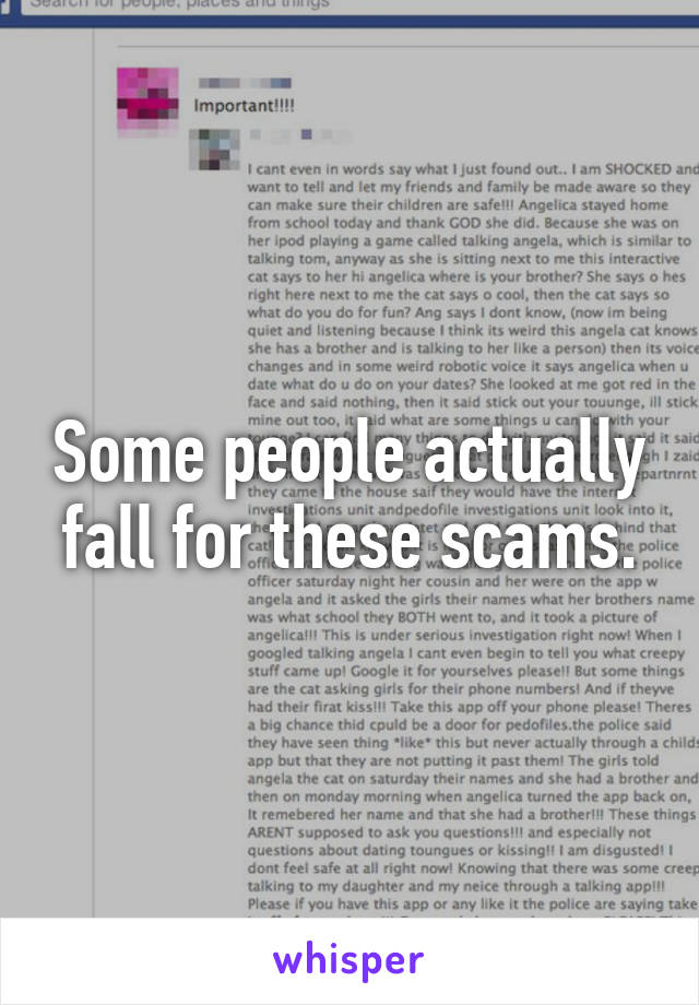 Some people actually fall for these scams.
