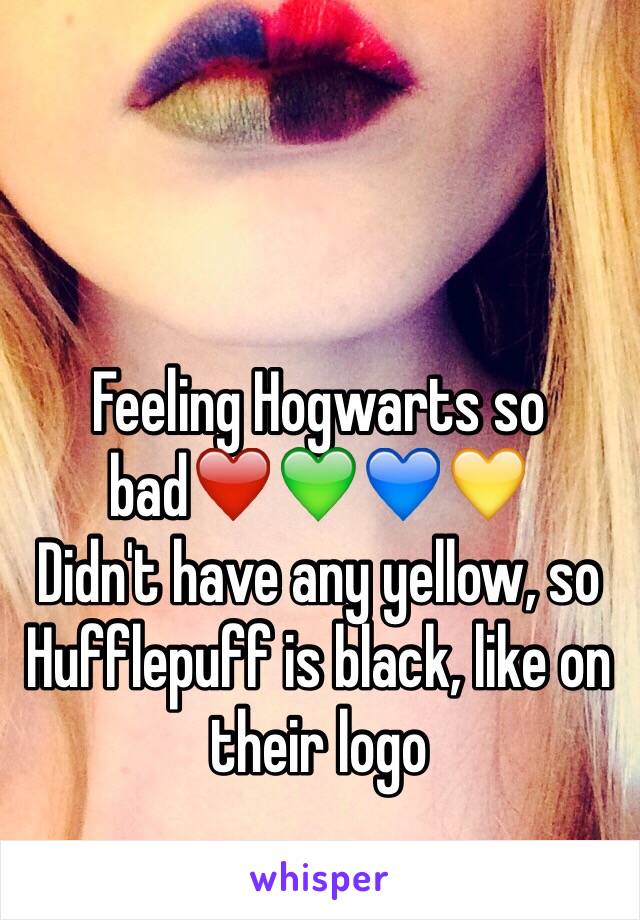 Feeling Hogwarts so bad❤️💚💙💛
Didn't have any yellow, so Hufflepuff is black, like on their logo