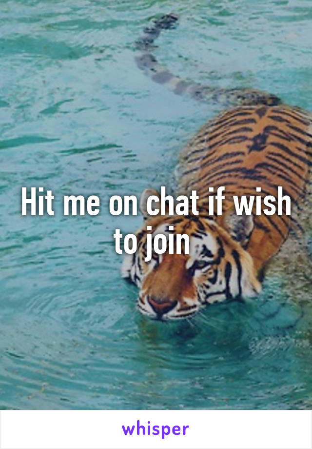 Hit me on chat if wish to join 